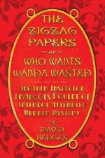 The Zigzag Papers or Who Wants Wanda Wasted: An Inspector François Poulet of Interpol Attempted Murder Mystery af David Hedges
