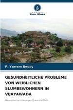 GESUNDHEITLICHE PROBLEME VON WEIBLICHEN SLUMBEWOHNERN IN VIJAYAWADA af P. Yarram Reddy