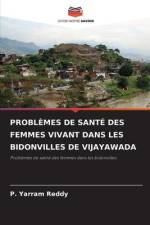PROBLÈMES DE SANTÉ DES FEMMES VIVANT DANS LES BIDONVILLES DE VIJAYAWADA af P. Yarram Reddy