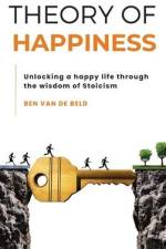 Theory of Happiness: Unlocking a happy life through the wisdom of Stoicism af Ben van de Beld