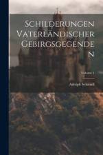 Schilderungen Vaterländischer Gebirgsgegenden; Volume 1 af Adolph Schmidl