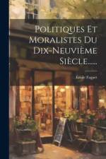 Politiques Et Moralistes Du Dix-neuvième Siècle...... af Emile Faguet