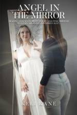 Angel in the Mirror: Healing Traumatic Brain Injury and PTSD Through Western Medicine and Spirituality af Keli Kane