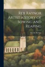 Rex Raynor Artist a Story of Sowing and Reaping af Silas K Hocking