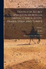 Travels of Ali Bey [Pseud.] in Morocco, Tripoli, Cyprus, Egypt, Arabia, Syria, and Turkey: Between the Years 1803 and 1807; Volume 2 af Ali Bey