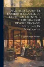 Analyse Et Examen De L'antiquité Dévoilée, Du Despotisme Oriental, & Du Christianisme Dévoilé, Ouvrages Posthumes De Boullanger af Nicolas Antoine Boulanger