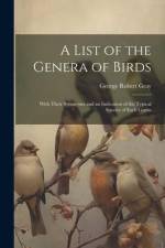 A List of the Genera of Birds: With Their Synonyma and an Indication of the Typical Species of Each Genus af George Robert Gray