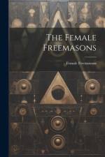 The Female Freemasons af Female Freemasons
