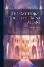 The Cathedral Church of Saint Albans: With an Account of the Fabric & a Short History of the Abbey af Thomas Perkins