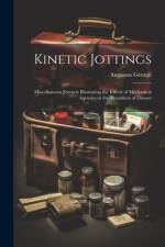 Kinetic Jottings: Miscellaneous Extracts Illustrating the Effects of Mechanical Agencies in the Treatment of Disease af Augustus Georgii