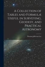 A Collection of Tables and Formulæ Useful in Surveying, Geodesy, and Practical Astronomy af Thomas Jefferson Lee
