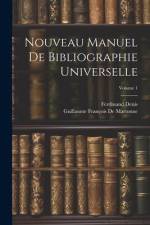 Nouveau Manuel De Bibliographie Universelle; Volume 1 af Ferdinand Denis