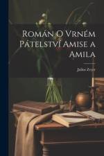 Román o vrném pátelství Amise a Amila af Julius Zeyer