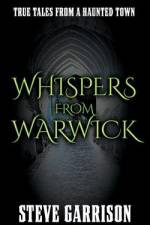 Whispers from Warwick: True Tales from a Haunted Town af Steve Garrison