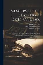 Memoirs of the Late Noel Desenfans, Esq.: Containing Also a Plan for Preserving the Portraits of Distinguished Characters, Poems, and Letters af Noel Joseph Desenfans