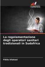 La regolamentazione degli operatori sanitari tradizionali in Sudafrica af Fikile Vilakazi