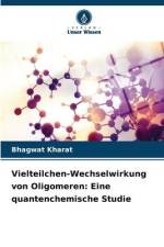 Vielteilchen-Wechselwirkung von Oligomeren: Eine quantenchemische Studie af Bhagwat Kharat