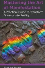 Mastering the Art of Manifestation af Adam Art Ananda