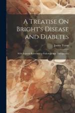 A Treatise On Bright's Disease and Diabetes: With Especial Reference to Pathology and Therapeutics af James Tyson