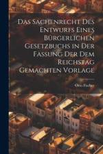 Das Sachenrecht Des Entwurfs Eines Bürgerlichen Gesetzbuchs in Der Fassung Der Dem Reichstag Gemachten Vorlage af Otto Fischer