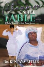 Champion On The Table: A Medical Memoir of A Brain Tumor Survivor af Kentaya L. Beeler