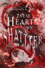 These Hearts We Shatter af Shannon R Lir