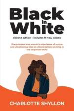 Black in White: Poems about one woman's experiences of racism and unconscious bias as a black person working in the corporate world af Charlotte Shyllon