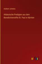 Altdeutsche Predigten aus dem Benedictinerstifte St. Paul in Kärnten af Adalbert Jeitteles
