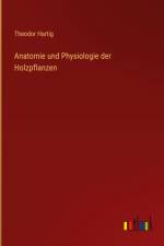 Anatomie und Physiologie der Holzpflanzen af Theodor Hartig
