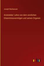 Aristoteles' Lehre von dem sinnlichen Erkenntnissvermögen und seinen Organen af Joseph Neuhaeuser