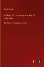 Madame de Lucenne ou une idée de belle-mère af Achille Comte