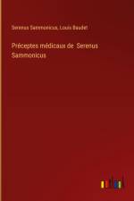 Préceptes médicaux de Serenus Sammonicus af Serenus Sammonicus