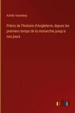 Précis de l'histoire d'Angleterre, depuis les premiers temps de la monarchie jusqu'a nos jours af Achille Varembey