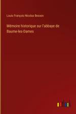 Mémoire historique sur l'abbaye de Baume-les-Dames af Louis François Nicolas Besson
