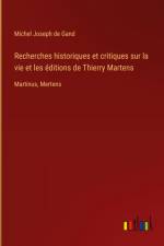 Recherches historiques et critiques sur la vie et les éditions de Thierry Martens af Michel Joseph de Gand
