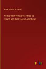 Notice des découvertes faites au moyen-âge dans l'océan Atlantique af Marie Armand D' Avezac