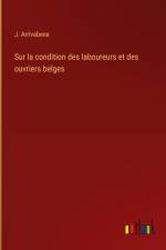 Sur la condition des laboureurs et des ouvriers belges af J. Arrivabene