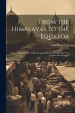From the Himalayas to the Equator af Cyrus David Foss