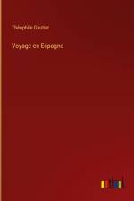 Voyage en Espagne af Theophile Gautier