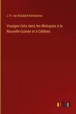 Voyages faits dans les Moluques à la Nouvelle-Guinée et à Célèbes af J. H. van Boudyck-Bastiaanse