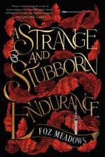 A Strange and Stubborn Endurance af Foz Meadows