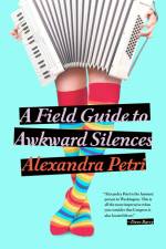 A Field Guide to Awkward Silences af Alexandra Petri