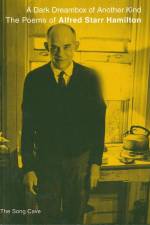 A Dark Dreambox of Another Kind: The Poems of Alfred Starr Hamilton af Alfred Starr Hamilton