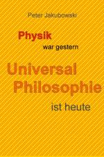 Physik war gestern, Universal Philosophie ist heute af Peter Jakubowski