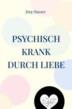 Psychisch krank durch Liebe af Jörg Hauser