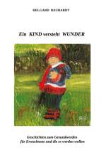 Ein Kind versteht Wunder af Helgard Bauhardt