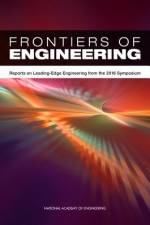 Frontiers of Engineering: Reports on Leading-Edge Engineering from the 2016 Symposium af National Academy of Engineering
