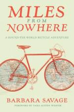 Miles from Nowhere: A Round-The-World Bicycle Adventure af Barbara Savage