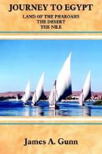 Journey to Egypt: Land of the Pharoahs - the Desert - the Nile af James A. Gunn