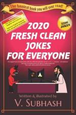 2020 Fresh Clean Jokes For Everyone: The biggest book of original jokes with over 3000 kid-safe jokes and no 彡 or (‿ˠ‿) humour af V. Subhash